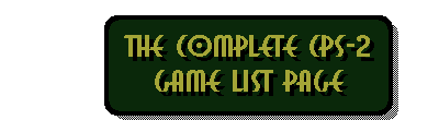 The Complete CPS-2 Game List Page.